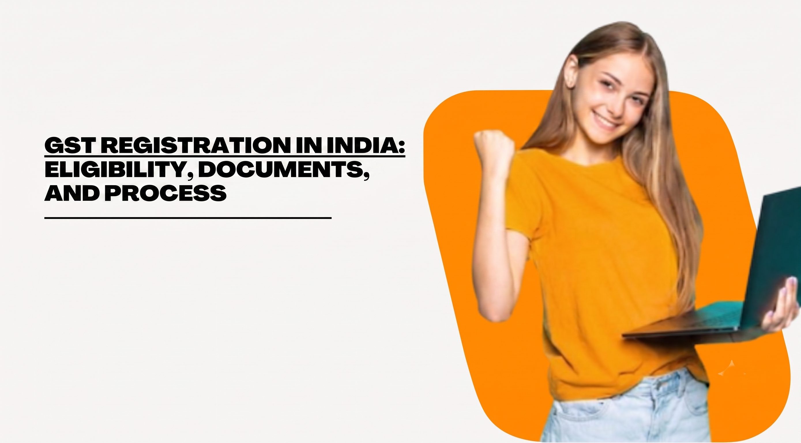 GST Registration in India: Eligibility, Documents &amp;amp; Process